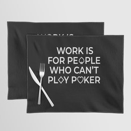 Work Is For People Texas Holdem Placemat