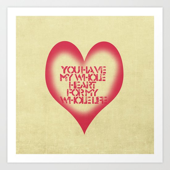 You have My whole Heart Art Print