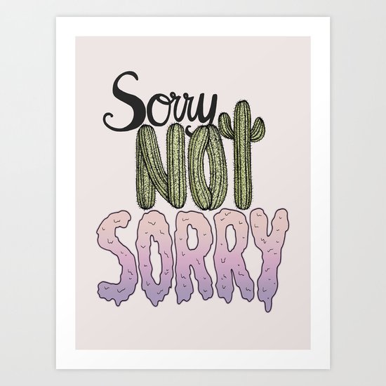 Sorry Not Sorry Art Print