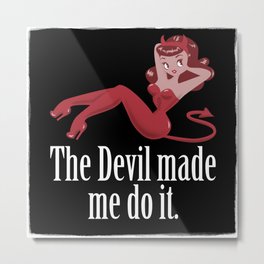 Devil Made Me Do It Metal Print | People, Digital, Movies & TV 