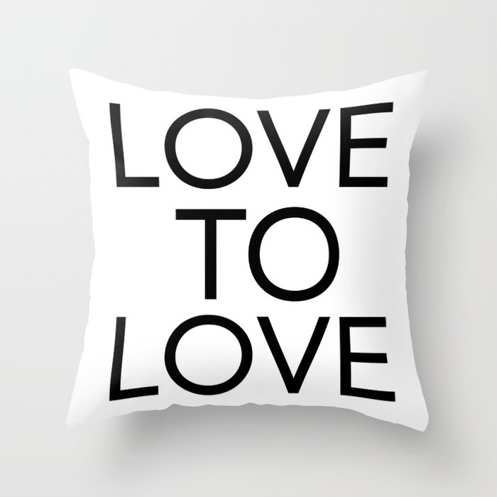 LOVE TO LOVE Throw Pillow