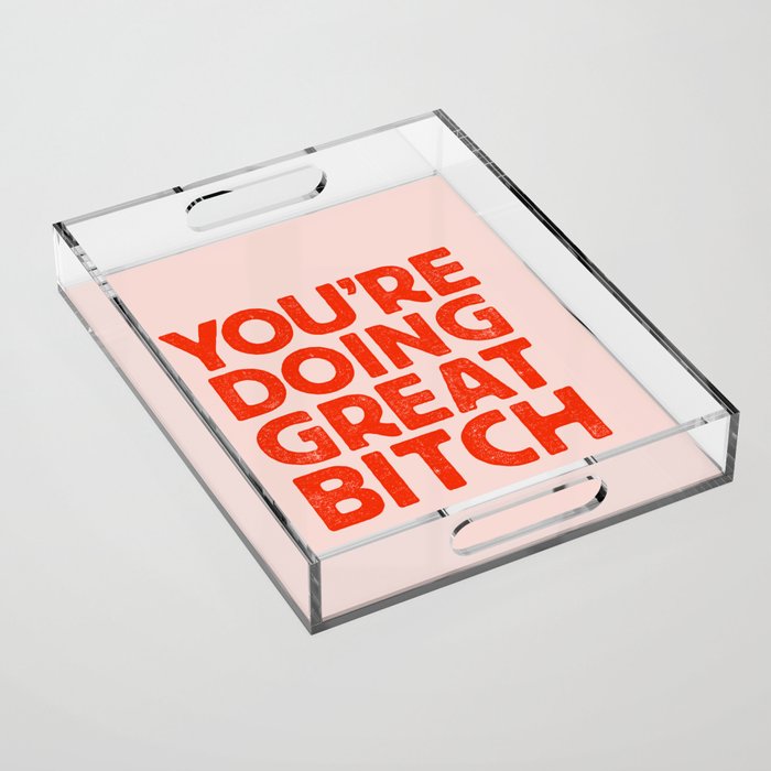 YOU’RE DOING GREAT BITCH Pink Red Letterpress Acrylic Tray