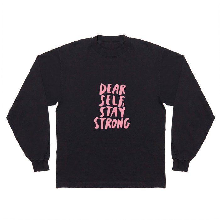 Dear Self Stay Strong Long Sleeve T Shirt