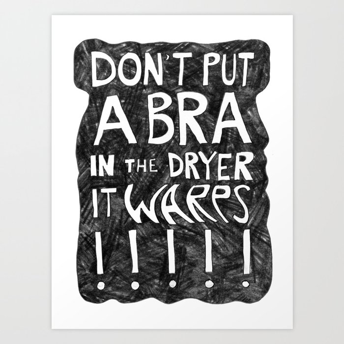 Don't Put a BRA in the Dryer Art Print by Notsniw Society6