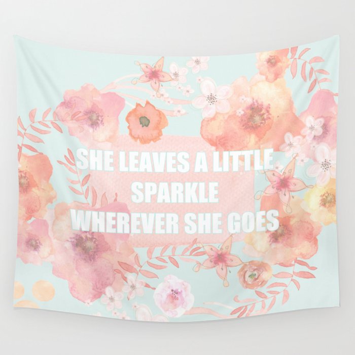 SHE LEAVES A LITTLE SPARKLE WHEREVER SHE GOES Wall Tapestry