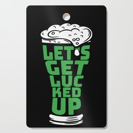 Let's Get Lucked Up St Patricks Day Cutting Board