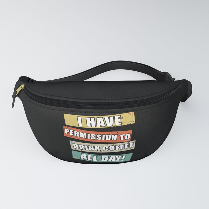 Drink Coffee all day Fanny Pack