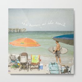 It's better at the beach Metal Print