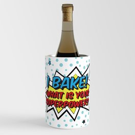 I bake. What is your superpower? Wine Chiller
