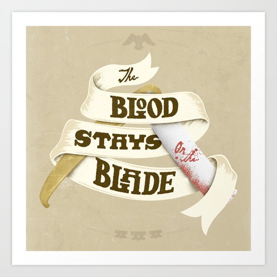 The Blood Stays on the Blade Art Print