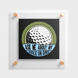 Ask Me About My Hole In One Golf Floating Acrylic Print