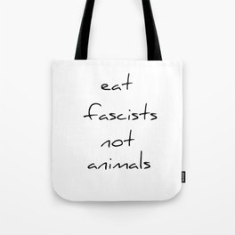 eat fascists not animals Tote Bag