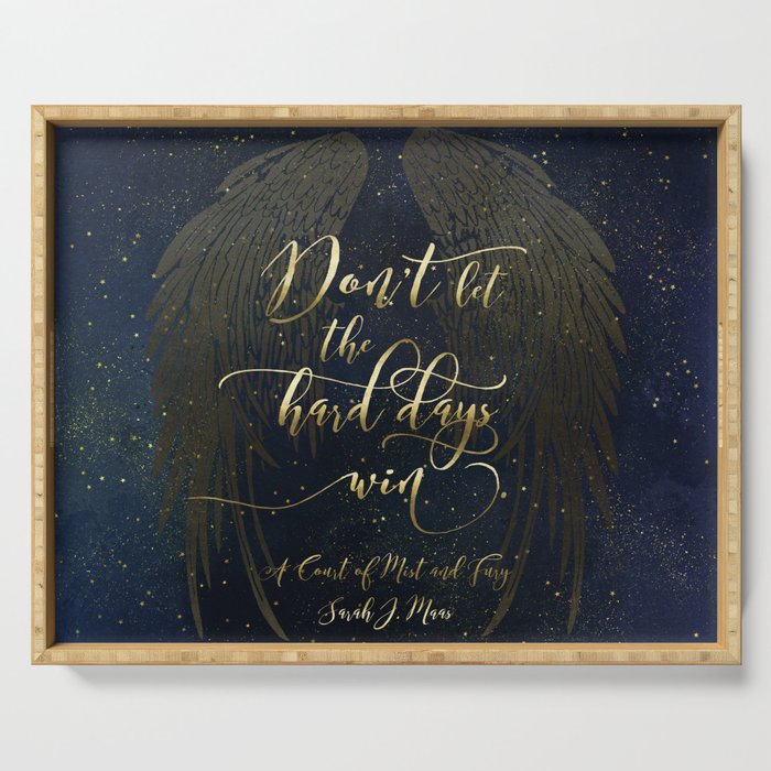 Don't let the hard days win. A Court of Mist and Fury (ACOMAF) Serving Tray