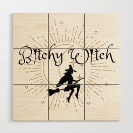 Bitchy Witch Wood Wall Art