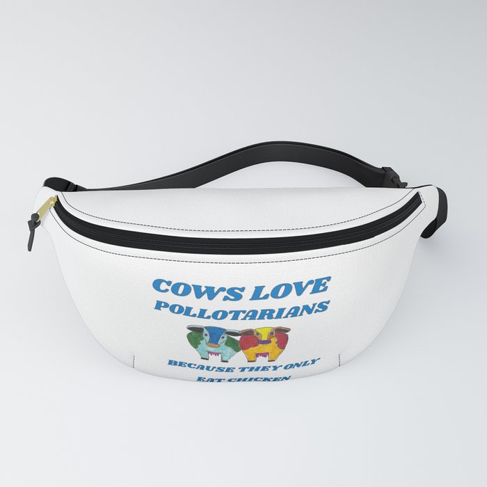 COWS LOVE POLLOTARIANS BECAUSE THEY ONLY EAT CHICKEN Fanny Pack