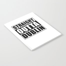 Straight Outta Dublin Notebook