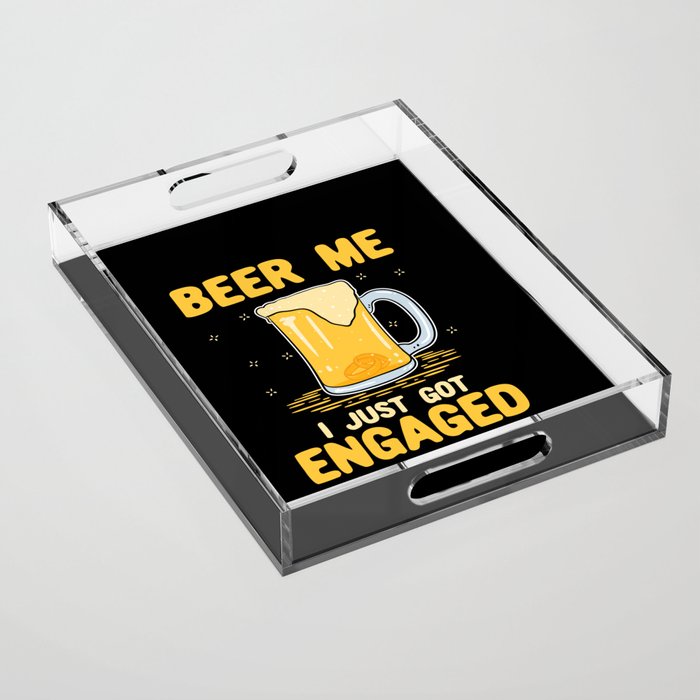 Beer Me I Just Got Engaged Acrylic Tray