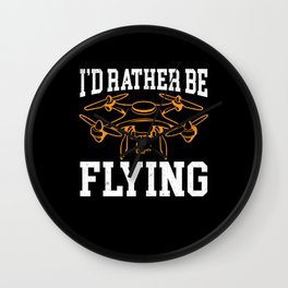 I'd Rather Be Flying Aerial Photography Drone Wall Clock