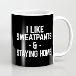 Sweatpants & Staying Home Funny Quote Coffee Mug