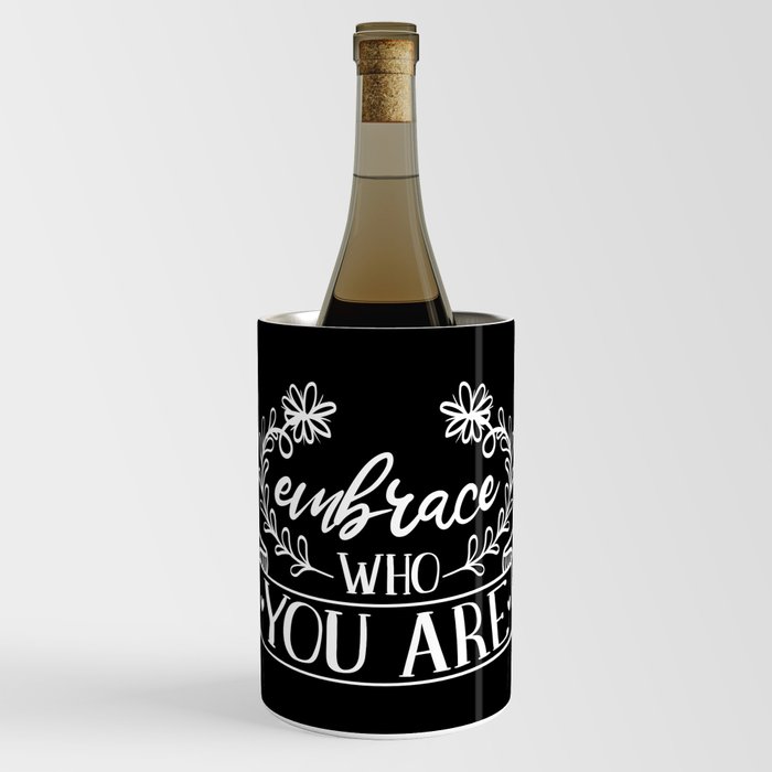 Embrace Who You Are Inspirational Floral Quote Wine Chiller