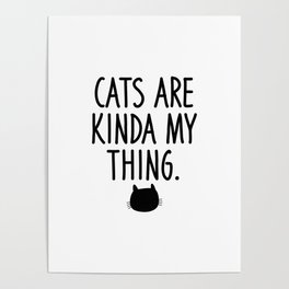 Cats are kinda my thing Poster