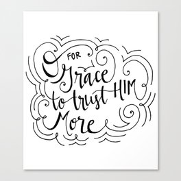 O for grace to trust Him more Canvas Print