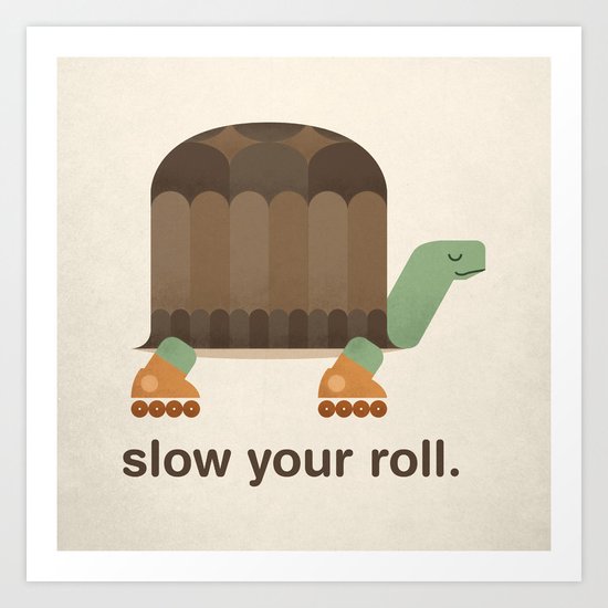Slow Your Roll Art Print