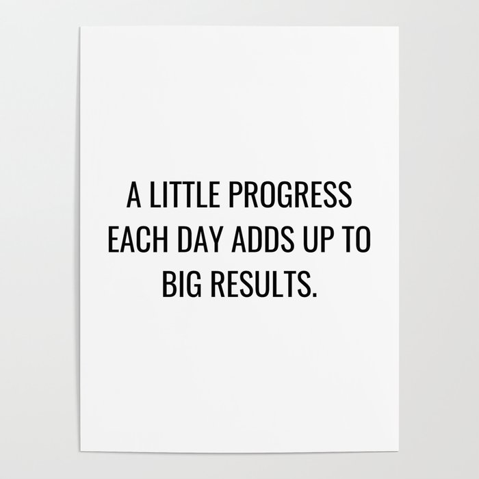 A little progress each day adds up to big results Poster
