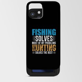 Fishing solves most of my problems hunting solves iPhone Card Case