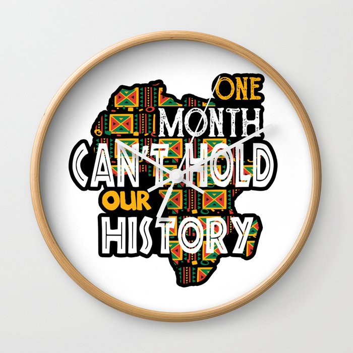 Funny Black History Month Quote, One Month Can't Hold Our History Cool Gift Wall Clock