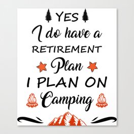 My Retirement Plan Is Camping Canvas Print