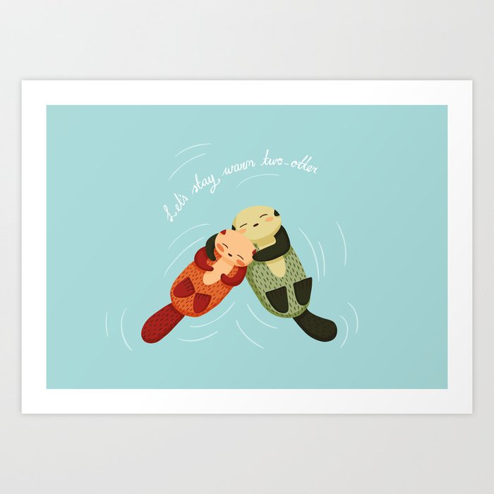 Let's Stay Warm Two-Otter Art Print