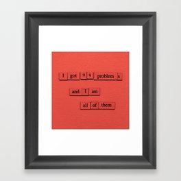 99 Problems (And I Am All Of Them) Framed Art Print