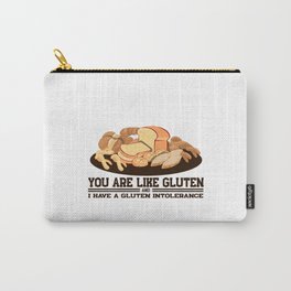 You are like Gluten and I have Carry-All Pouch