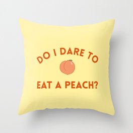 Do I Dare to Eat a Peach? T.S. Eliot Quote Throw Pillow