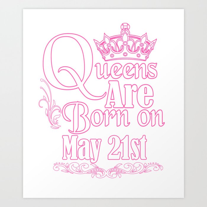 Queens Are Born On May 21st Funny Birthday T Shirt Art Print By Teekaboom Society6