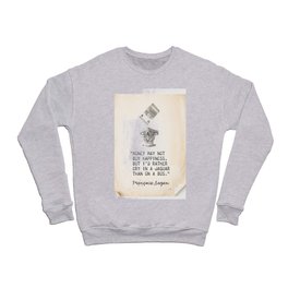 Money may not buy happiness, but I'd rather cry in a.. Francoise S. quote 2 Crewneck Sweatshirt