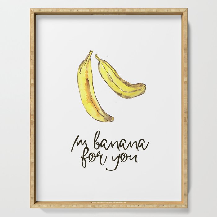 im banana for you Serving Tray