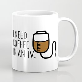 I need coffee in an iv. Coffee Mug