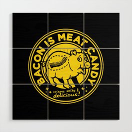 Bacon is meat candy Wood Wall Art