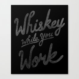 Whiskey While You Work Canvas Print