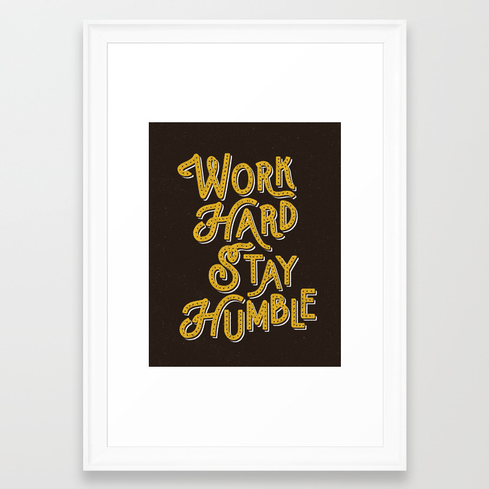 Work Hard Stay Humble Hand Lettered Modern Hand Lettering Typography Quote Wall Art Home Decor Framed Art Print By Themotivatedtype Society6
