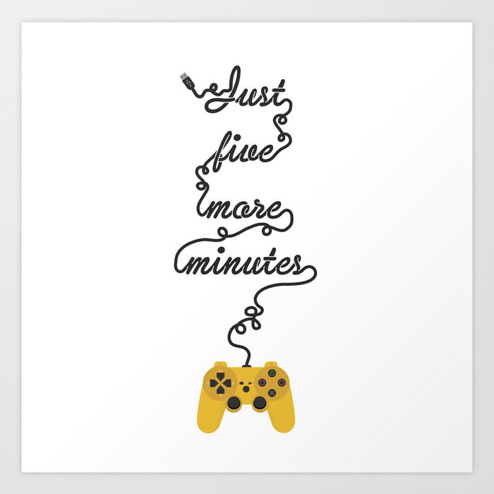 Just Five More Minutes - Video Games Playstation Controller Art Print