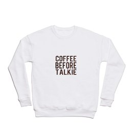 Coffee Before Talkie Crewneck Sweatshirt