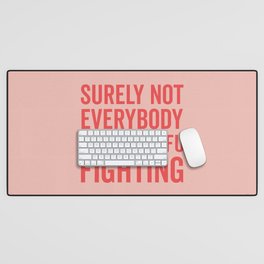 Surely Not Everybody Was Kung Fu Fighting, Funny Quote Desk Mat