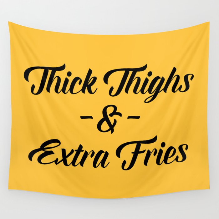 Thick Thighs & Extra Fries (Yellow) Funny Sarcastic Quote Wall Tapestry