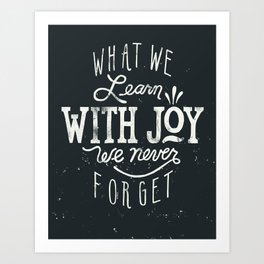 What We Learn With Joy - We Never Forget Art Print