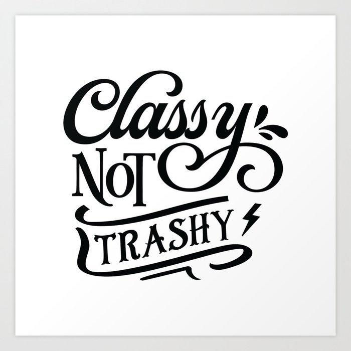 Classy not trashy - Funny hand drawn quotes illustration. Funny humor. Life  sayings. Art Print by The Life Quotes | Society6
