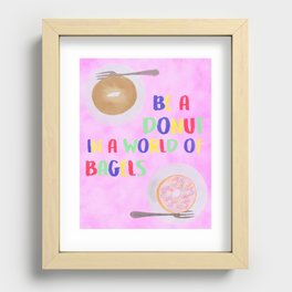Be a Donut in a World of Bagels Recessed Framed Print