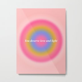You Deserve Love And Light - Aura Gradient  Metal Print | Gradient, Quote, Inspiration, Good Vibes, Happy, Love, Feminist, Graphicdesign, Acceptance, Motivation 